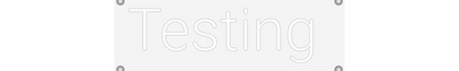 Custom Neon: Testing